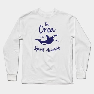 The orca is my spirit animal Long Sleeve T-Shirt